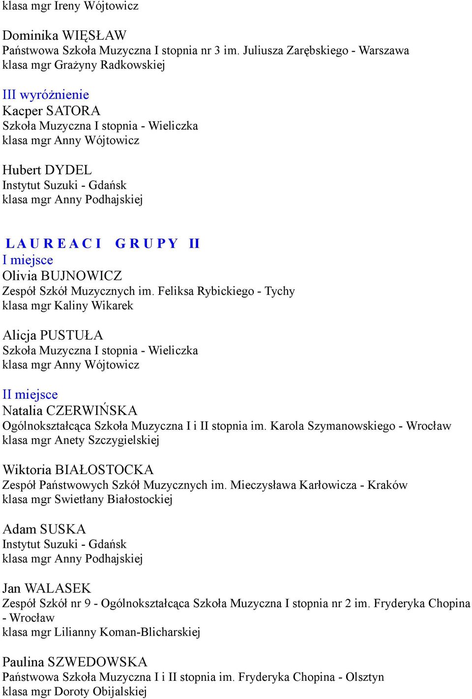 Feliksa Rybickiego - Tychy klasa mgr Kaliny Wikarek Alicja PUSTUŁA II miejsce Natalia CZERWIŃSKA Ogólnokształcąca Szkoła Muzyczna I i II stopnia im.