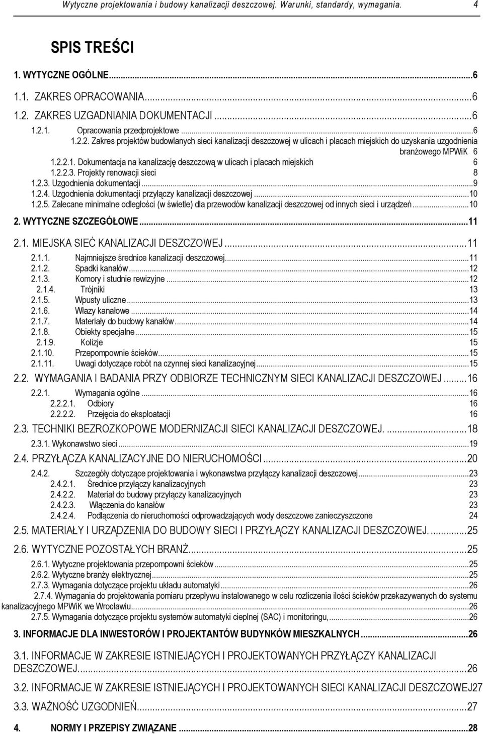 2.2.3. Projekty renowacji sieci 8 1.2.3. Uzgodnienia dokumentacji... 9 1.2.4. Uzgodnienia dokumentacji przyłączy kanalizacji deszczowej... 10 1.2.5.