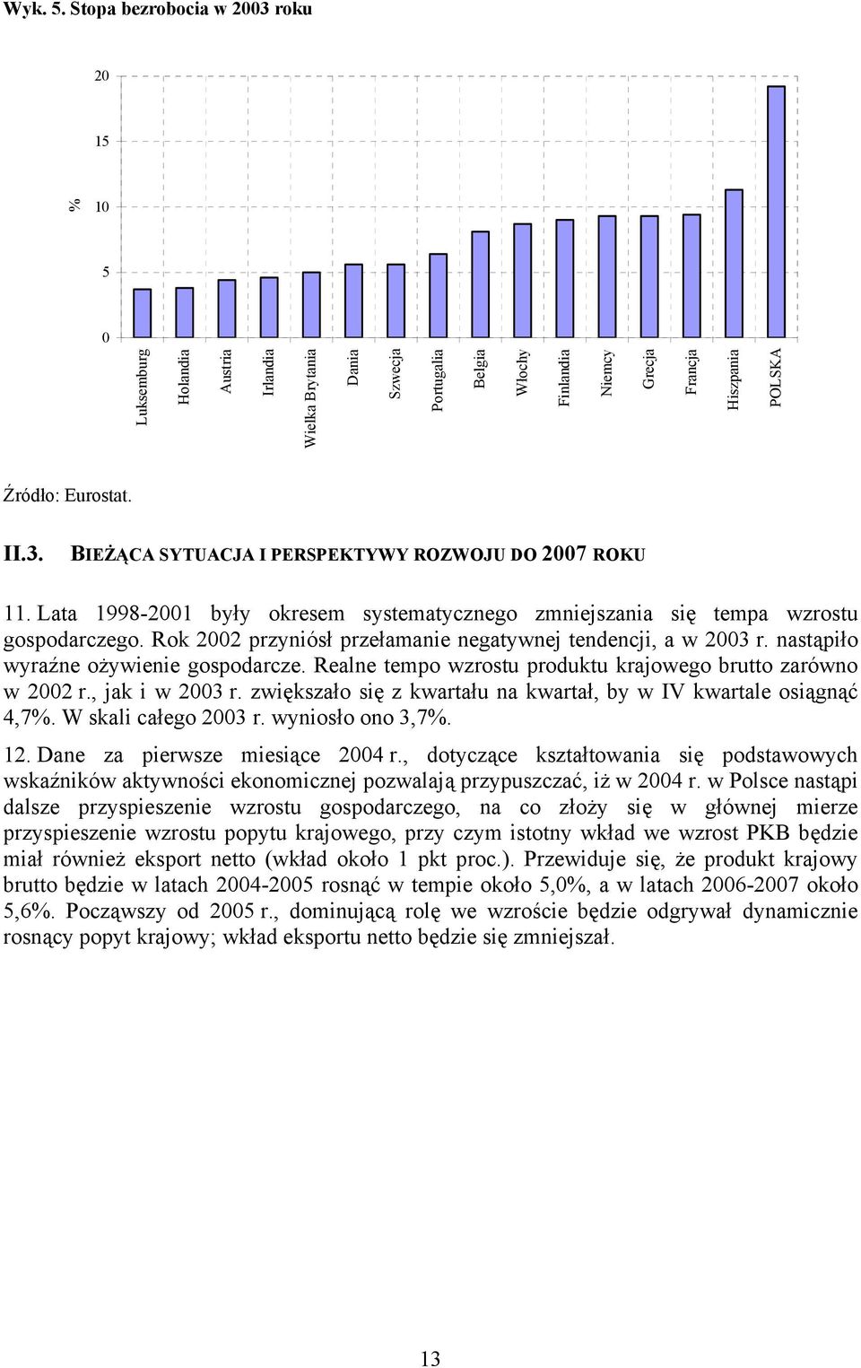 Eurostat. II.3. BIEŻĄCA SYTUACJA I PERSPEKTYWY ROZWOJU DO 2007 ROKU 11. Lata 1998-2001 były okresem systematycznego zmniejszania się tempa wzrostu gospodarczego.