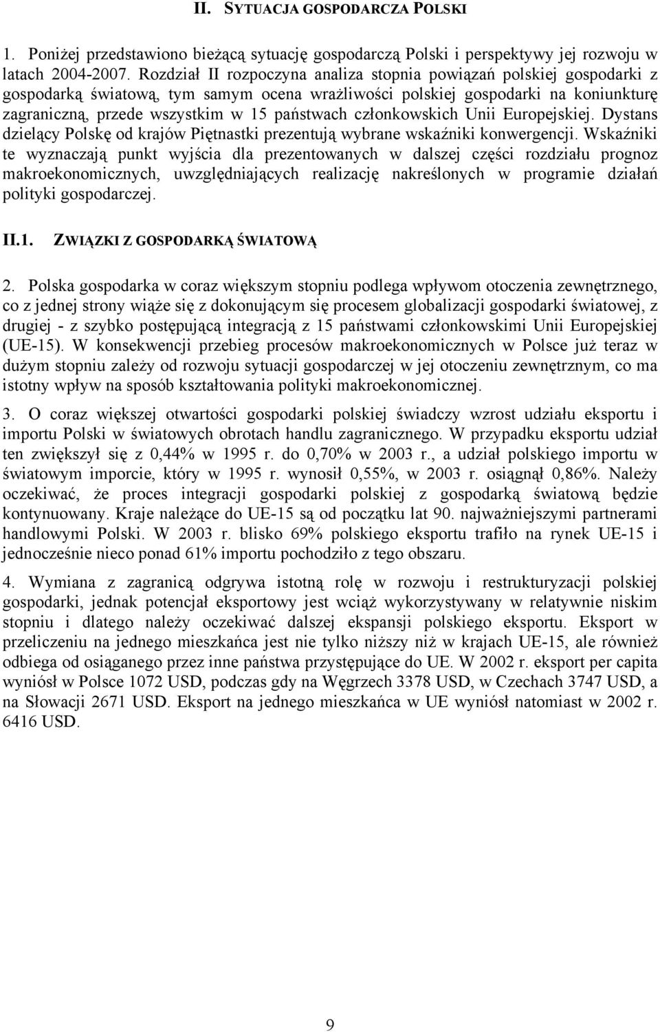 członkowskich Unii Europejskiej. Dystans dzielący Polskę od krajów Piętnastki prezentują wybrane wskaźniki konwergencji.