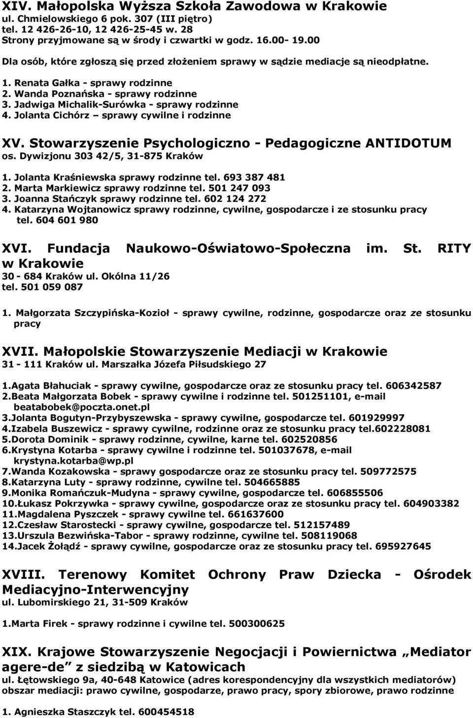 Jolanta Cichórz sprawy cywilne i XV. Stowarzyszenie Psychologiczno - Pedagogiczne ANTIDOTUM os. Dywizjonu 303 42/5, 31-875 Kraków 1. Jolanta Kraśniewska sprawy tel. 693 387 481 2.