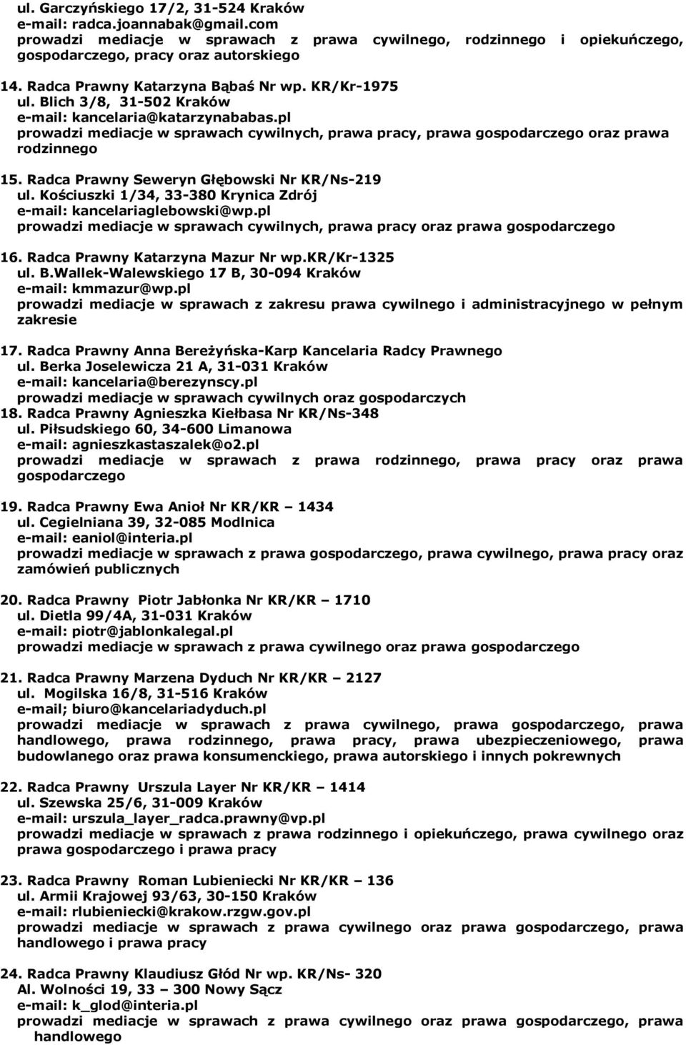 pl prowadzi mediacje w sprawach cywilnych, prawa pracy, prawa gospodarczego oraz prawa go 15. Radca Prawny Seweryn Głębowski Nr KR/Ns-219 ul.