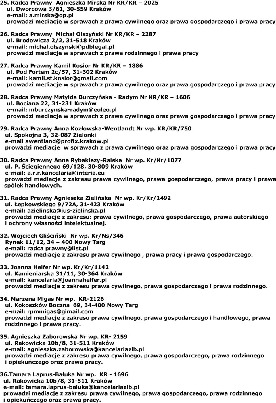 Radca Prawny Kamil Kosior Nr KR/KR 1886 ul. Pod Fortem 2c/57, 31-302 Kraków e-mail: kamil.st.kosior@gmail.com prowadzi mediacje w sprawach z prawa cywilnego oraz prawa gospodarczego i prawa pracy 28.