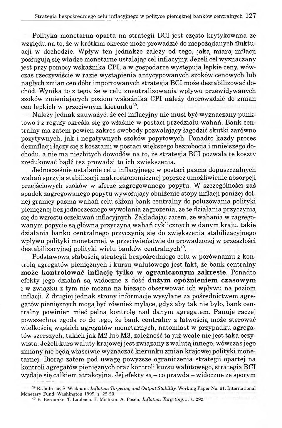 Jeżeli cel wyznaczany jest przy pomocy wskaźnika CPI, a w gospodarce występują lepkie ceny, wówczas rzeczywiście w razie wystąpienia antycypowanych szoków cenowych lub nagłych zmian cen dóbr