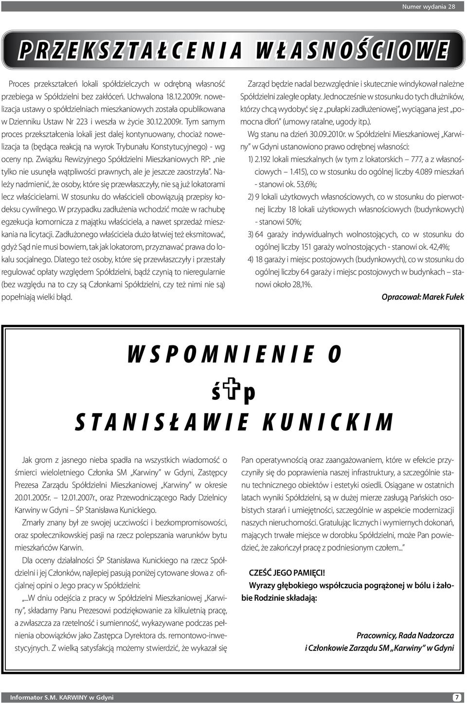 Tym samym proces przekształcenia lokali jest dalej kontynuowany, chociaż nowelizacja ta (będąca reakcją na wyrok Trybunału Konstytucyjnego) - wg oceny np.