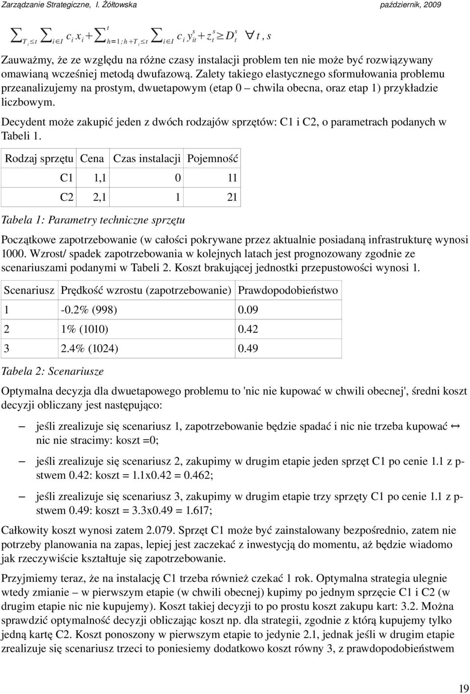 Decydent może zakupić jeden z dwóch rodzajów sprzętów: C1 i C2, o parametrach podanych w Tabeli 1.