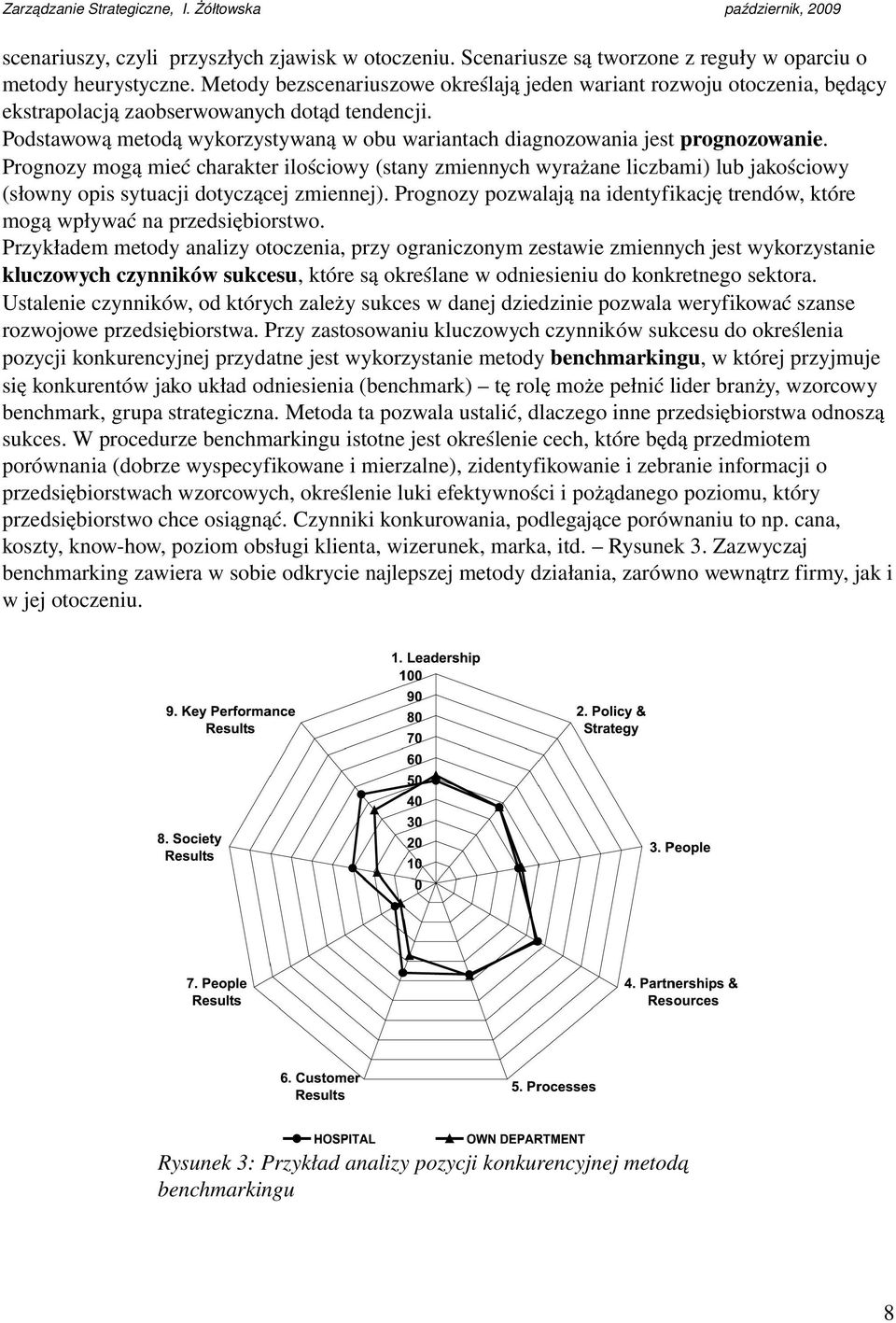 Podstawową metodą wykorzystywaną w obu wariantach diagnozowania jest prognozowanie.