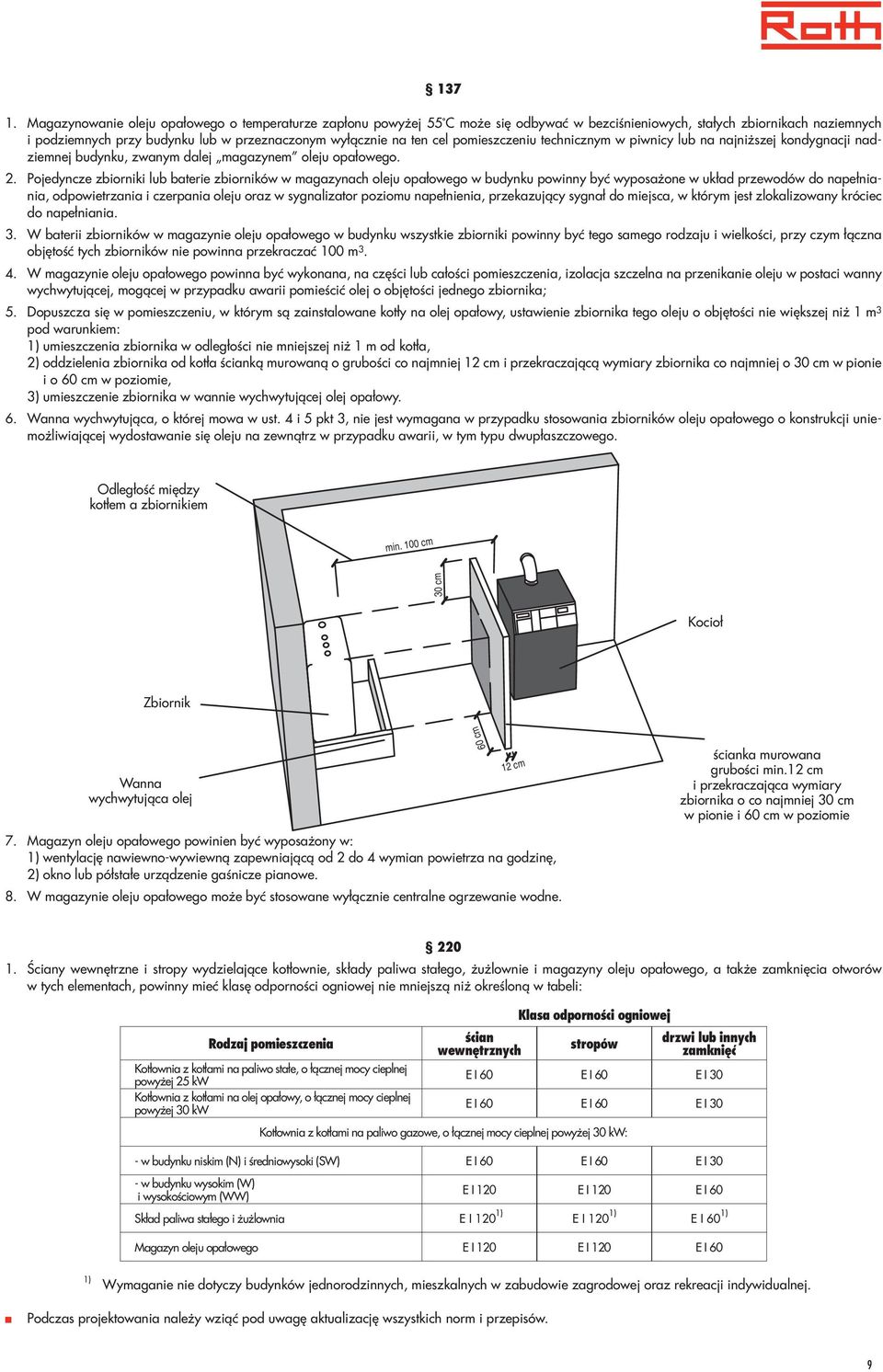 cel pomieszczeniu technicznym w piwnicy lub na najniższej kondygnacji nadziemnej budynku, zwanym dalej magazynem oleju opałowego. 2.