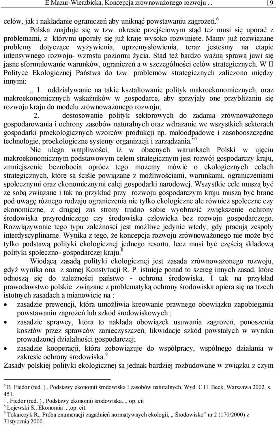 Mamy już rozwiązane problemy dotyczące wyżywienia, uprzemysłowienia, teraz jesteśmy na etapie intensywnego rozwoju- wzrostu poziomu życia.