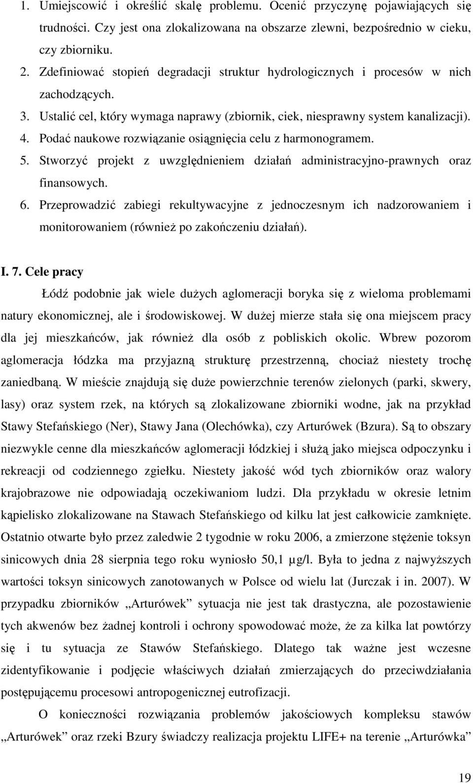 Podać naukowe rozwiązanie osiągnięcia celu z harmonogramem. 5. Stworzyć projekt z uwzględnieniem działań administracyjno-prawnych oraz finansowych. 6.