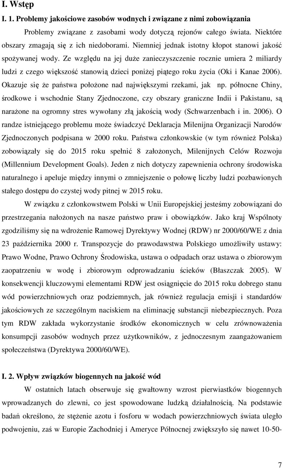 Ze względu na jej duże zanieczyszczenie rocznie umiera 2 miliardy ludzi z czego większość stanowią dzieci poniżej piątego roku życia (Oki i Kanae 2006).