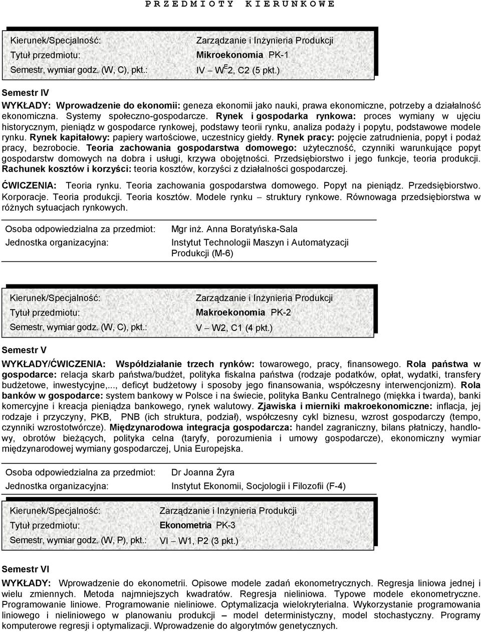 Rynek i gospodarka rynkowa: proces wymiany w ujęciu historycznym, pieniądz w gospodarce rynkowej, podstawy teorii rynku, analiza podaży i popytu, podstawowe modele rynku.