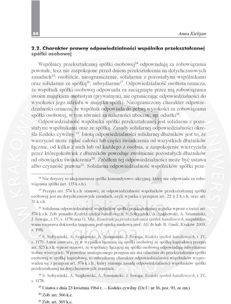 Odpowiedzialność osobista oznacza, że wspólnik spółki osobowej odpowiada za zaciągnięte przez nią zobowiązania swoim majątkiem osobistym (prywatnym), nie ograniczając odpowiedzialności do wysokości