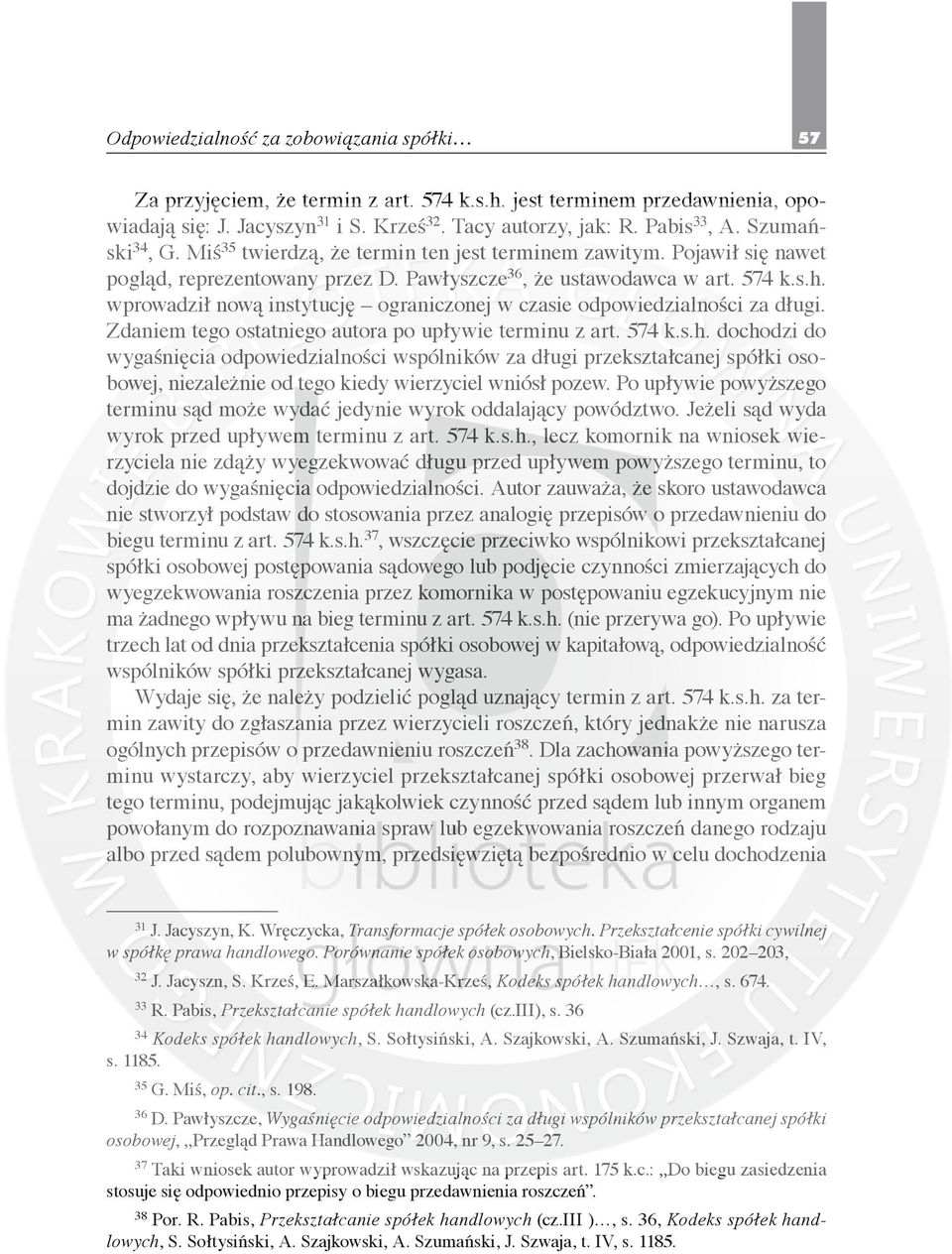 wprowadził nową instytucję ograniczonej w czasie odpowiedzialności za długi. Zdaniem tego ostatniego autora po upływie terminu z art. 574 k.s.h.