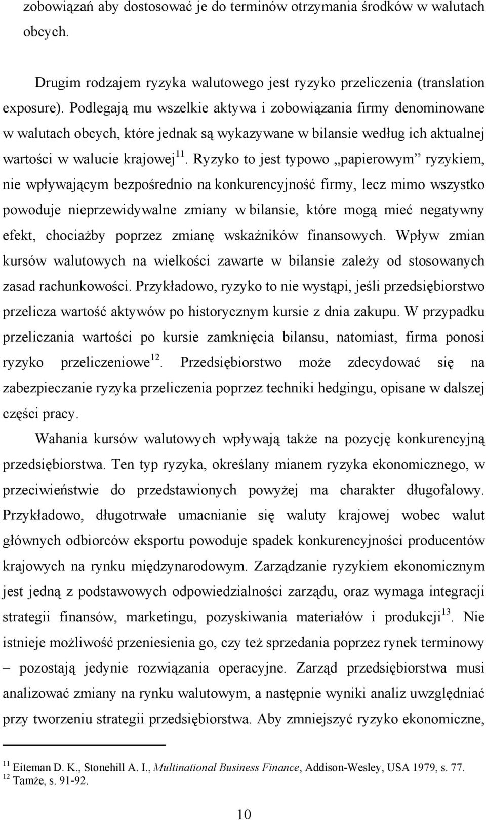 Ryzyko to jest typowo papierowym ryzykiem, nie wpływającym bezpośrednio na konkurencyjność firmy, lecz mimo wszystko powoduje nieprzewidywalne zmiany w bilansie, które mogą mieć negatywny efekt,