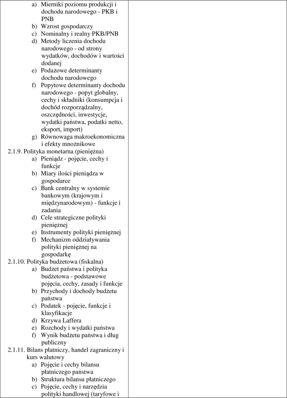 wydatki państwa, podatki netto, eksport, import) g) Równowaga makroekonomiczna i efekty mnożnikowe 2.1.9.