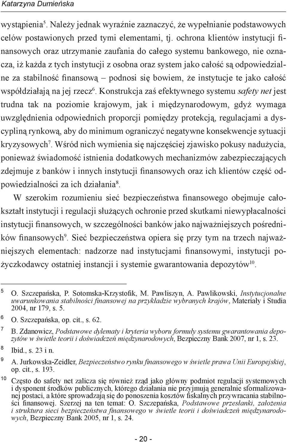 finansową podnosi się bowiem, że instytucje te jako całość współdziałają na jej rzecz 6.