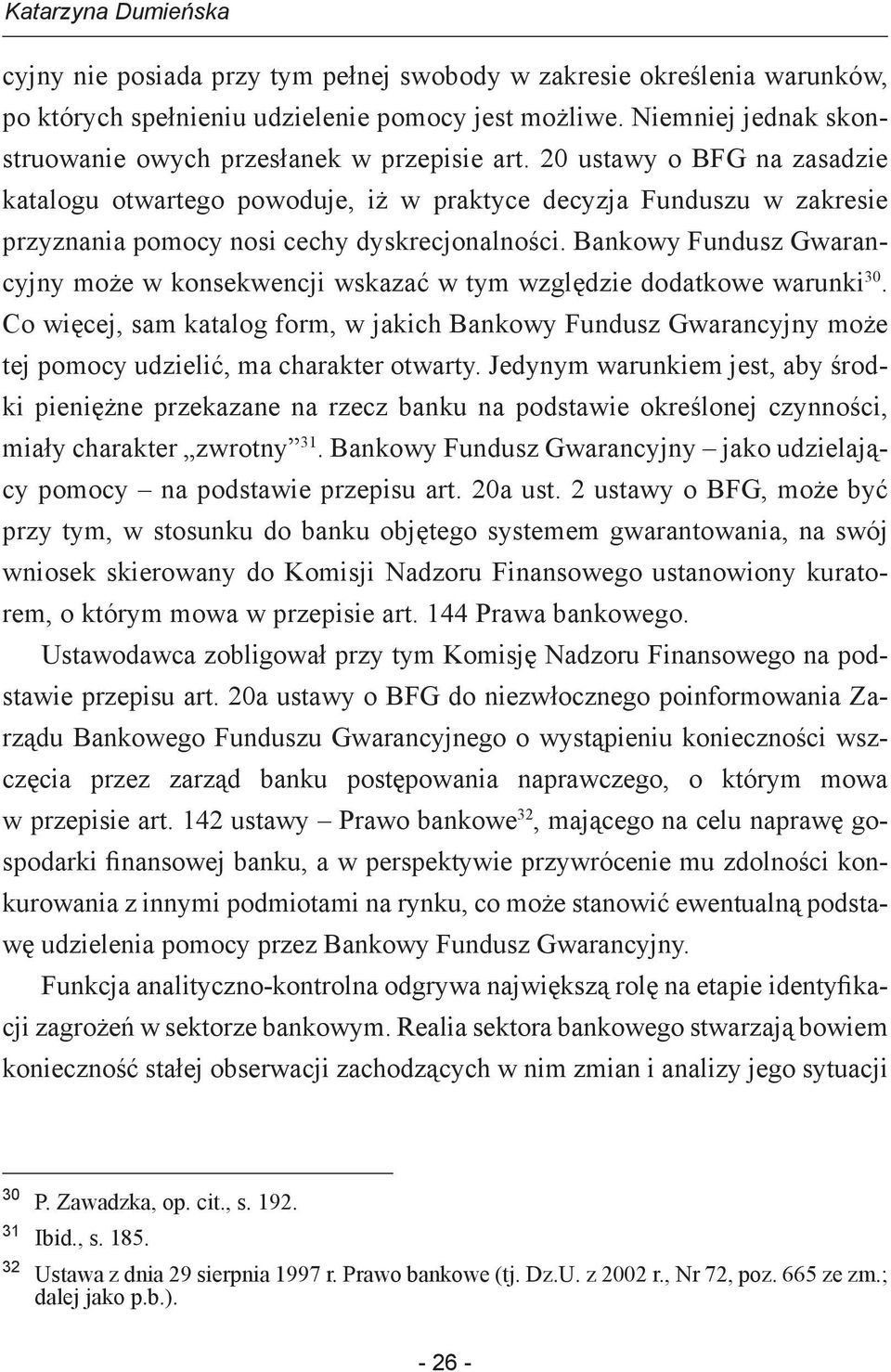 Bankowy Fundusz Gwarancyjny może w konsekwencji wskazać w tym względzie dodatkowe warunki 30.