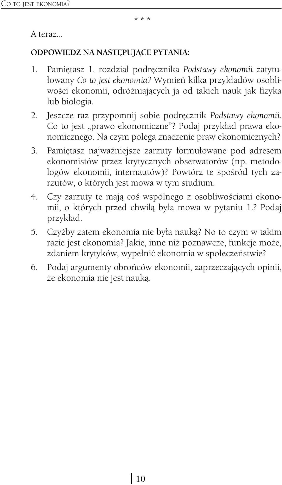 Podaj przykład prawa ekonomicznego. Na czym polega znaczenie praw ekonomicznych? 3. Pamiętasz najważniejsze zarzuty formułowane pod adresem ekonomistów przez krytycznych obserwatorów (np.