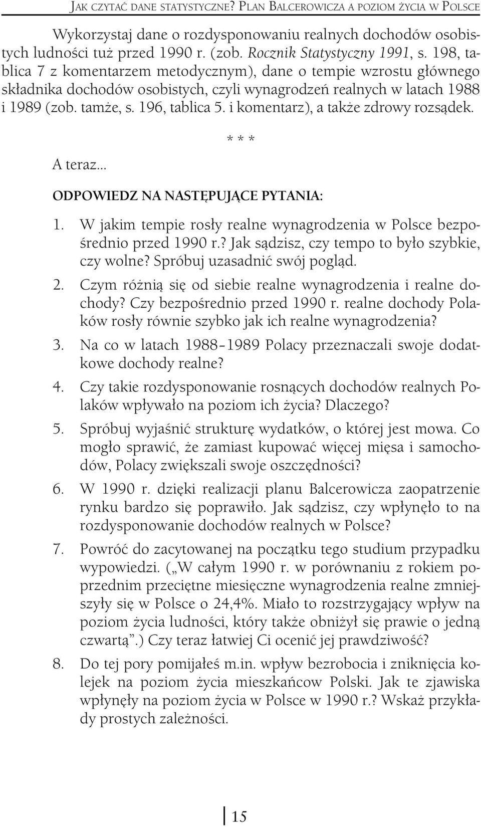 i komentarz), a także zdrowy rozsądek. A teraz... * * * ODPOWIEDZ NA NASTĘPUJĄCE PYTANIA: 1. W jakim tempie rosły realne wynagrodzenia w Polsce bezpośrednio przed 1990 r.