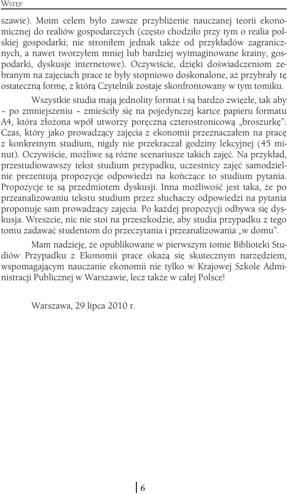 zagranicznych, a nawet tworzyłem mniej lub bardziej wyimaginowane krainy, gospodarki, dyskusje internetowe).