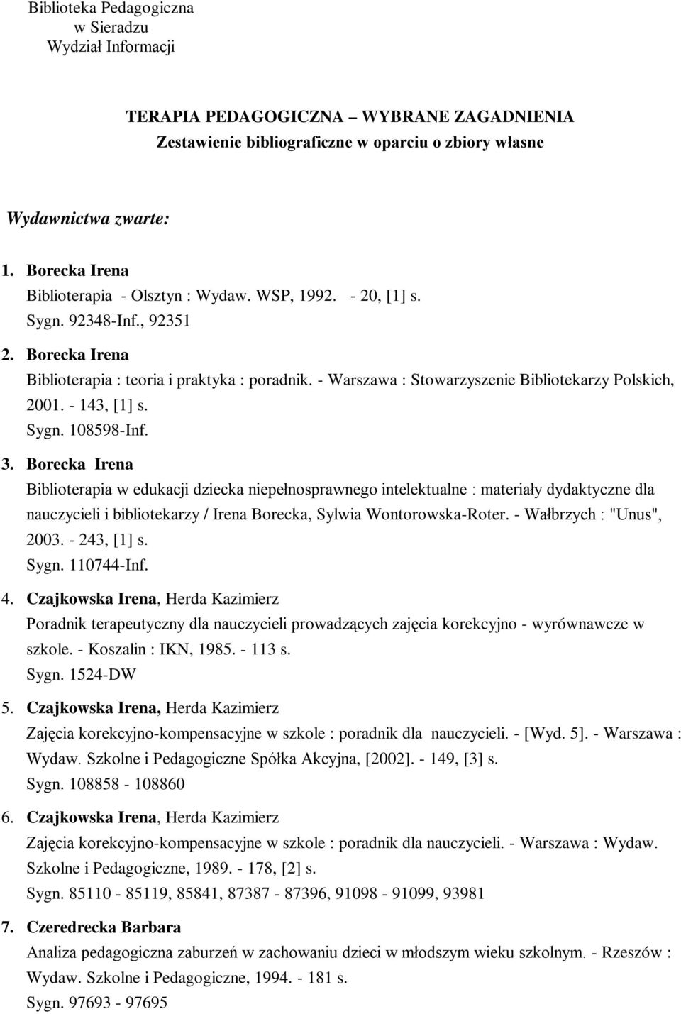 - Warszawa : Stowarzyszenie Bibliotekarzy Polskich, 2001. - 143, [1] s. Sygn. 108598-Inf. 3.