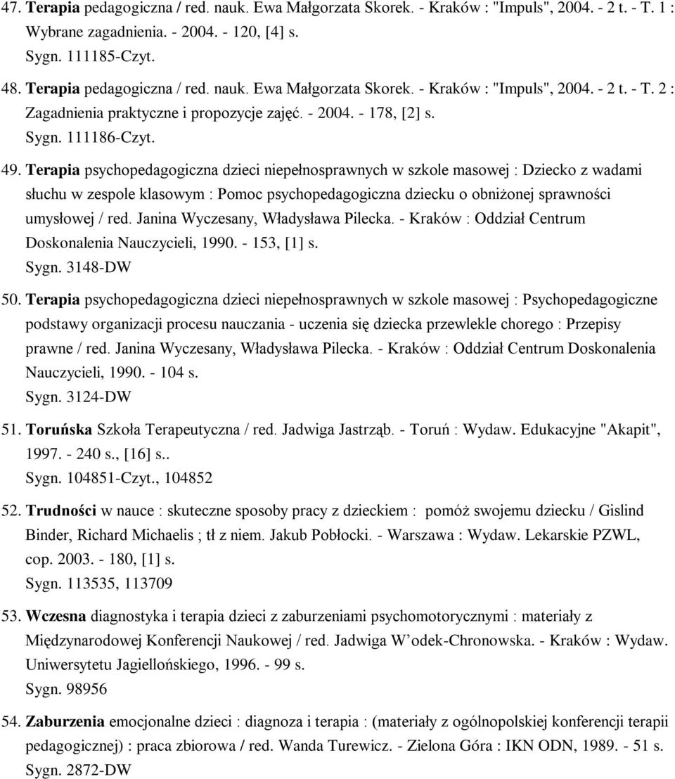 Terapia psychopedagogiczna dzieci niepełnosprawnych w szkole masowej : Dziecko z wadami słuchu w zespole klasowym : Pomoc psychopedagogiczna dziecku o obniżonej sprawności umysłowej / red.