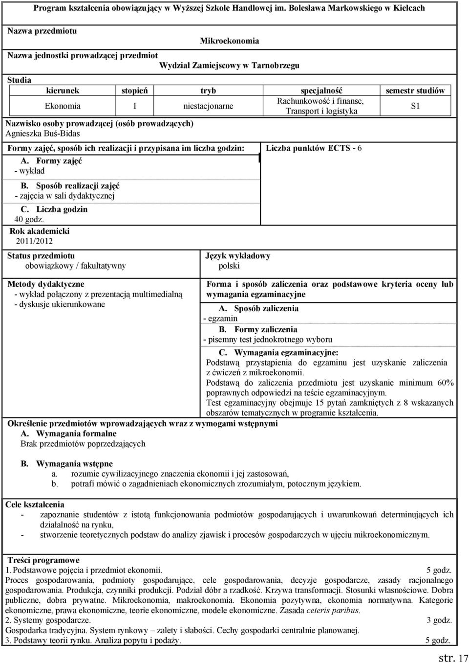 Ekonomia I niestacjonarne Rachunkowość i finanse, Transport i logistyka S1 Nazwisko osoby prowadzącej (osób prowadzących) Agnieszka Buś-Bidas Formy zajęć, sposób ich realizacji i przypisana im liczba