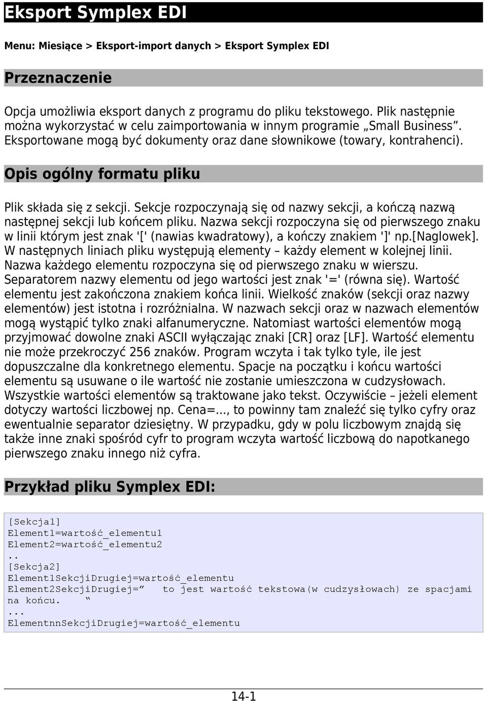 Opis ogólny formatu pliku Plik składa się z sekcji. Sekcje rozpoczynają się od nazwy sekcji, a kończą nazwą następnej sekcji lub końcem pliku.