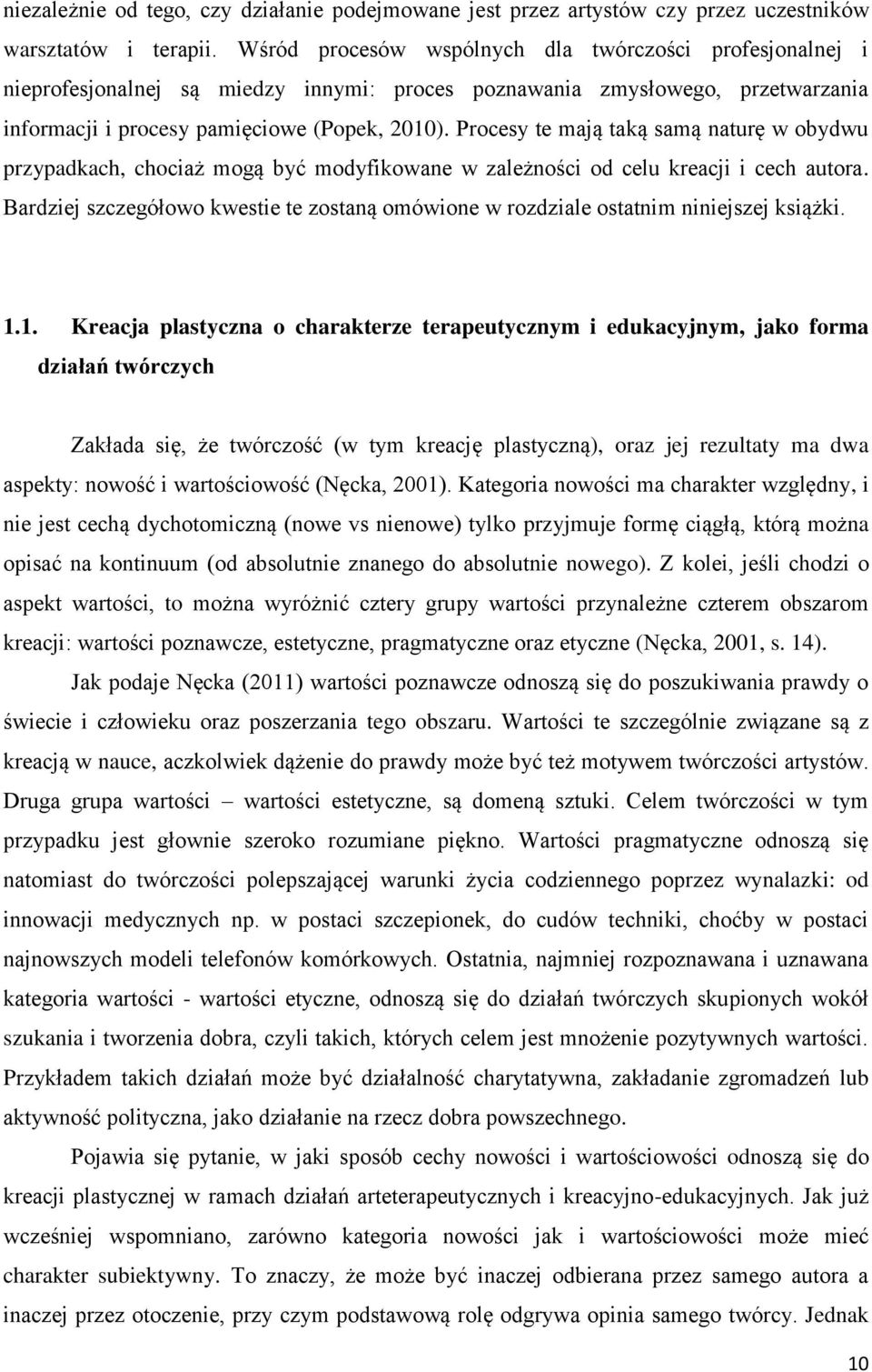 Procesy te mają taką samą naturę w obydwu przypadkach, chociaż mogą być modyfikowane w zależności od celu kreacji i cech autora.