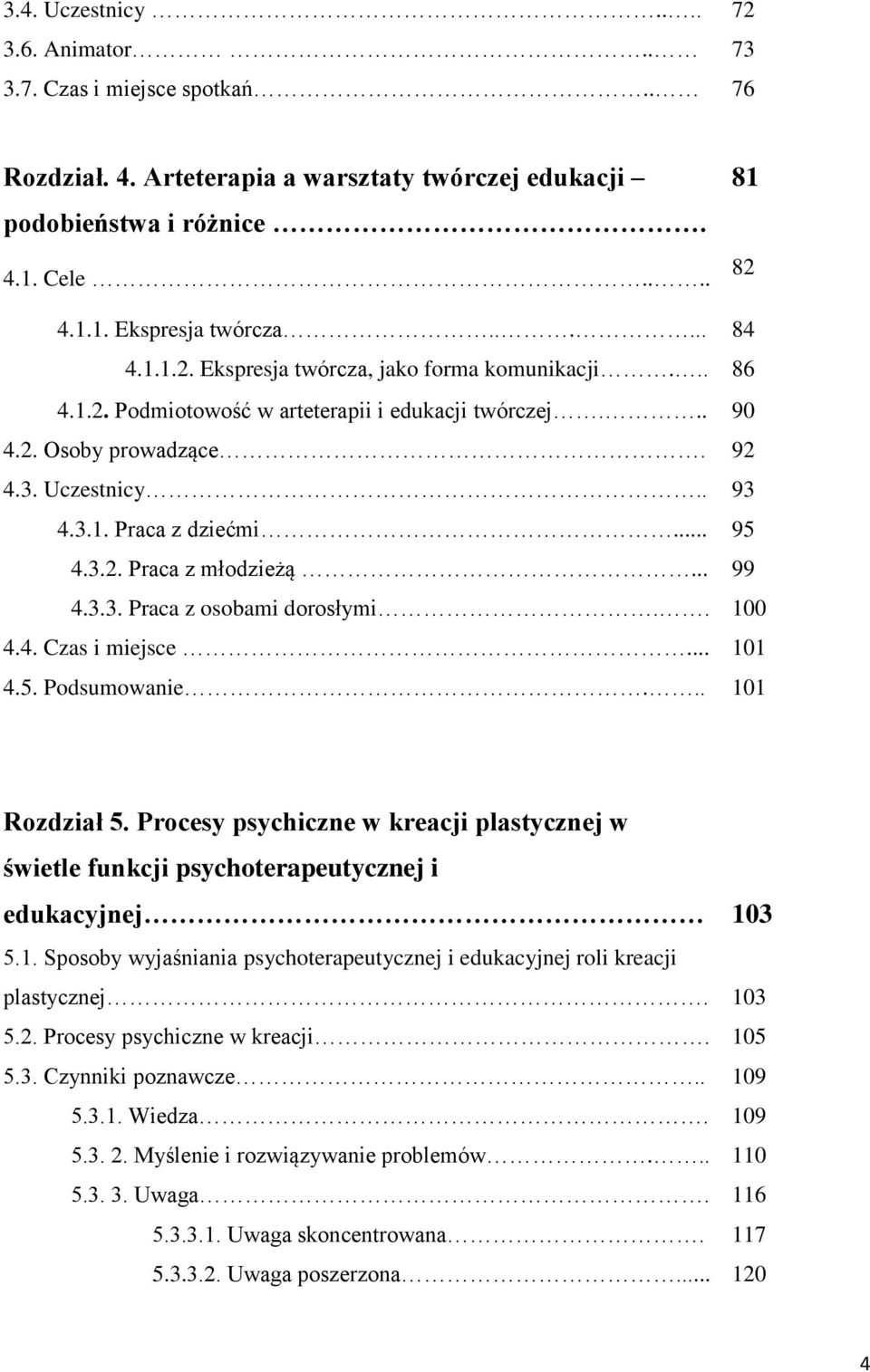 .. 95 4.3.2. Praca z młodzieżą... 99 4.3.3. Praca z osobami dorosłymi.. 100 4.4. Czas i miejsce... 101 4.5. Podsumowanie... 101 Rozdział 5.