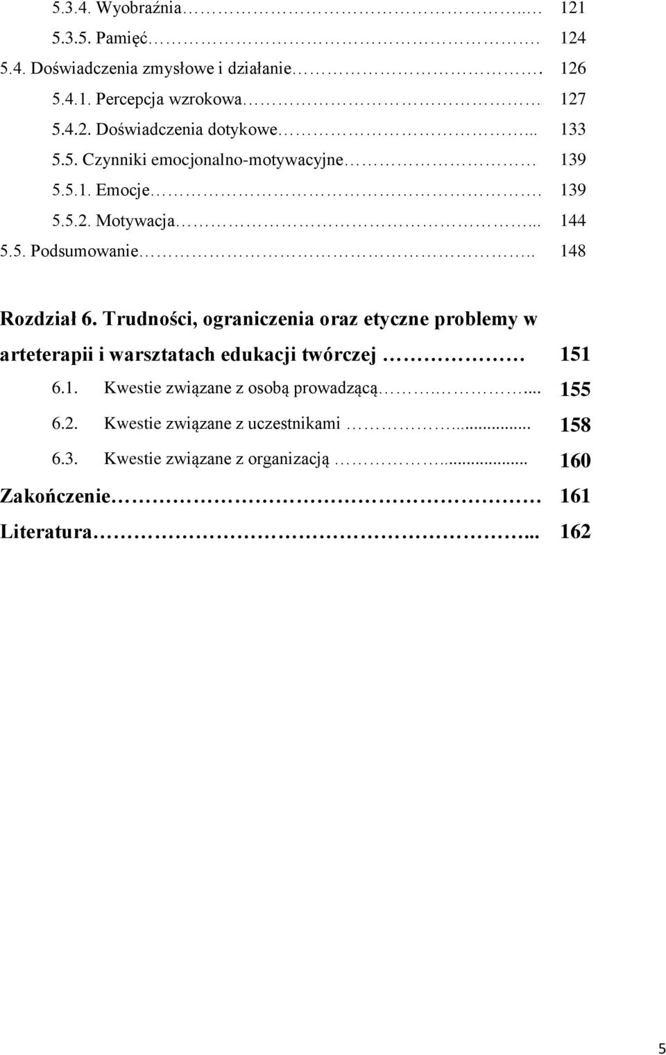 Trudności, ograniczenia oraz etyczne problemy w arteterapii i warsztatach edukacji twórczej 151 6.1. Kwestie związane z osobą prowadzącą.