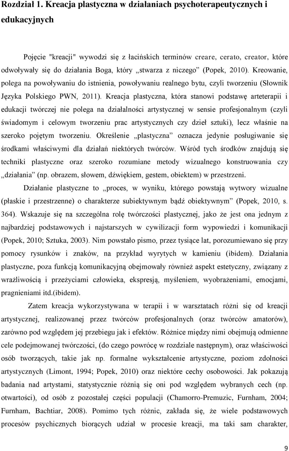 stwarza z niczego (Popek, 2010). Kreowanie, polega na powoływaniu do istnienia, powoływaniu realnego bytu, czyli tworzeniu (Słownik Języka Polskiego PWN, 2011).