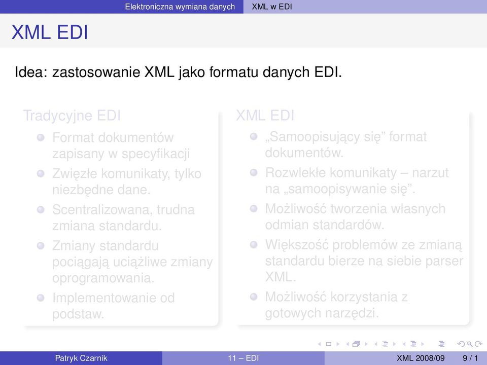 Zmiany standardu pociagaj a uciażliwe zmiany oprogramowania. Implementowanie od podstaw. XML EDI Samoopisujacy się format dokumentów.