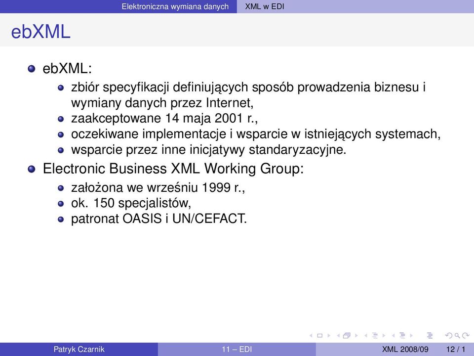 , oczekiwane implementacje i wsparcie w istniejacych systemach, wsparcie przez inne inicjatywy standaryzacyjne.