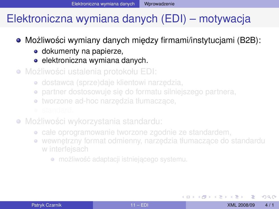 Możliwości ustalenia protokołu EDI: dostawca (sprze)daje klientowi narzędzia, partner dostosowuje się do formatu silniejszego partnera, tworzone ad-hoc