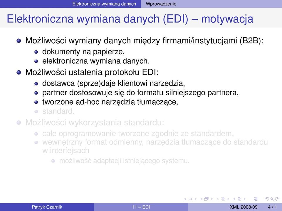 Możliwości ustalenia protokołu EDI: dostawca (sprze)daje klientowi narzędzia, partner dostosowuje się do formatu silniejszego partnera, tworzone ad-hoc