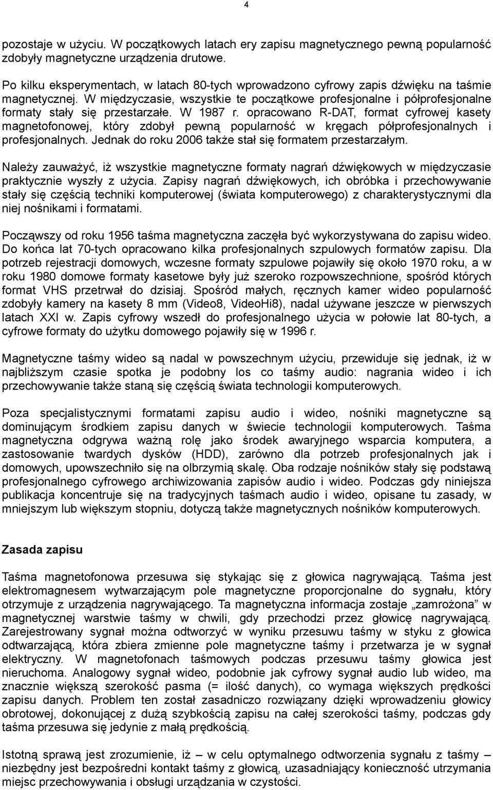 W międzyczasie, wszystkie te początkowe profesjonalne i półprofesjonalne formaty stały się przestarzałe. W 1987 r.