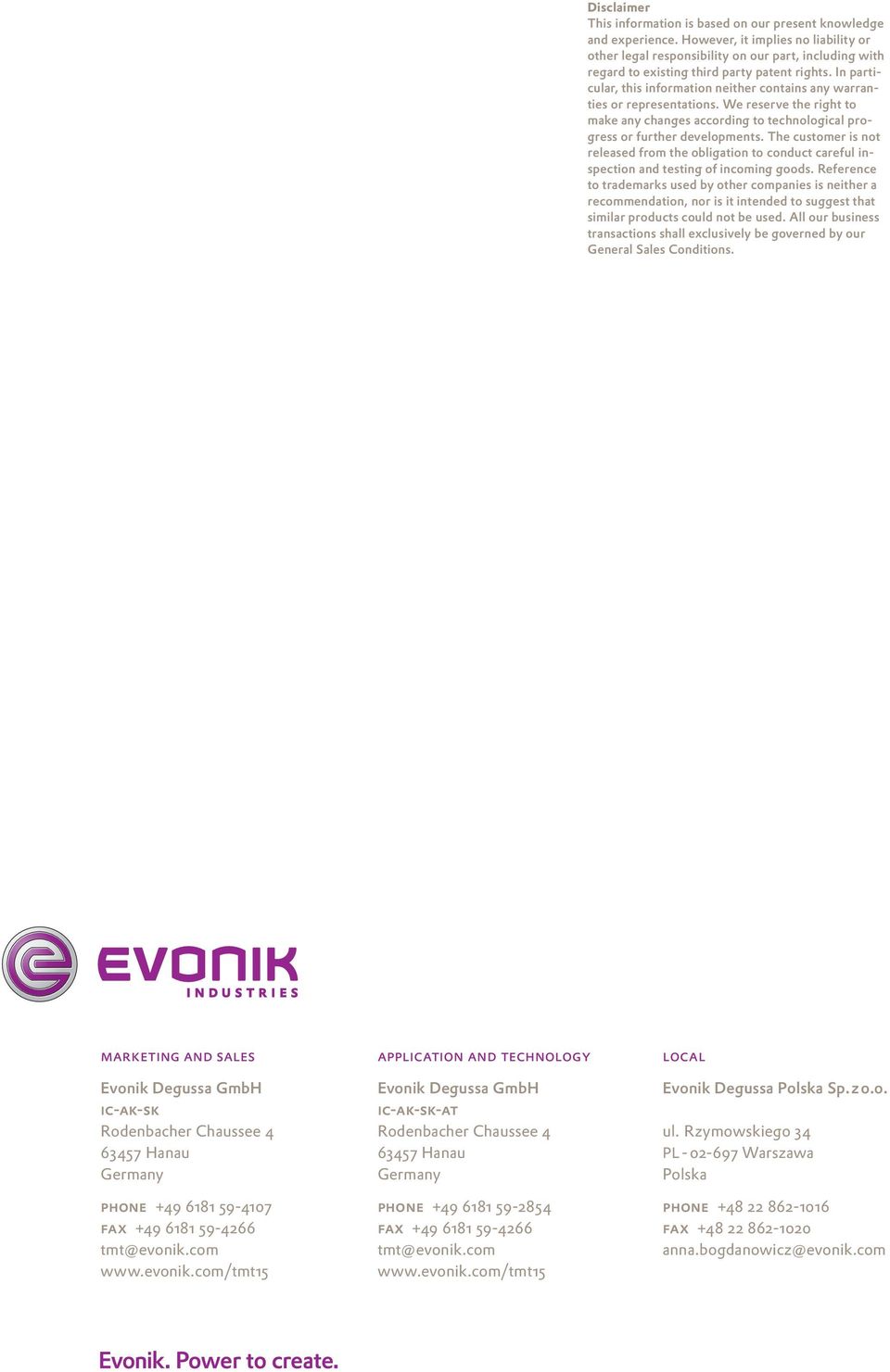 In particular, this information neither contains any warranties or representations. We reserve the right to make any changes according to technological progress or further developments.