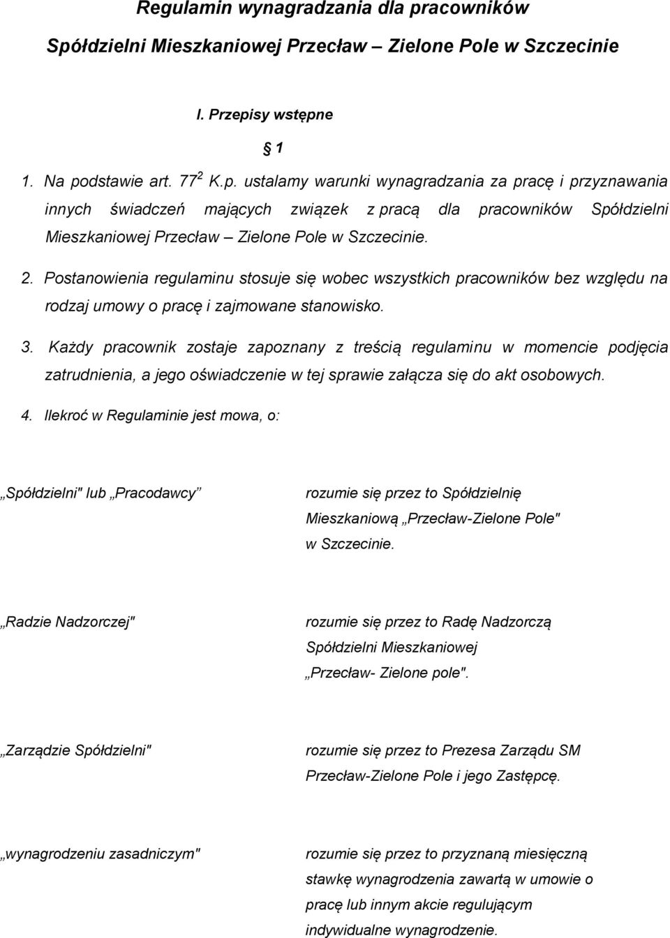 2. Postanowienia regulaminu stosuje się wobec wszystkich pracowników bez względu na rodzaj umowy o pracę i zajmowane stanowisko. 3.