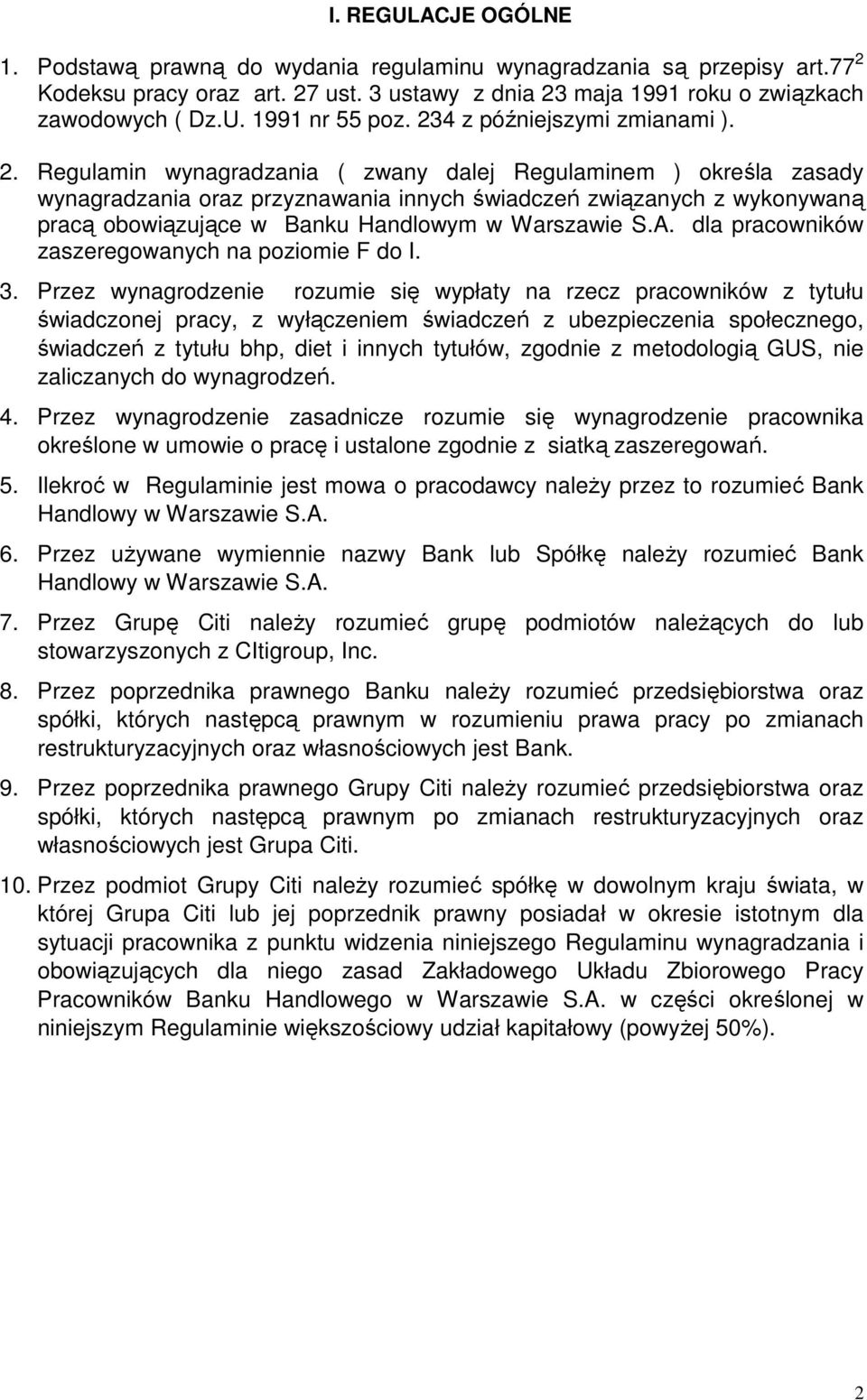 Regulamin wynagradzania ( zwany dalej Regulaminem ) określa zasady wynagradzania oraz przyznawania innych świadczeń związanych z wykonywaną pracą obowiązujące w Banku Handlowym w Warszawie S.A.