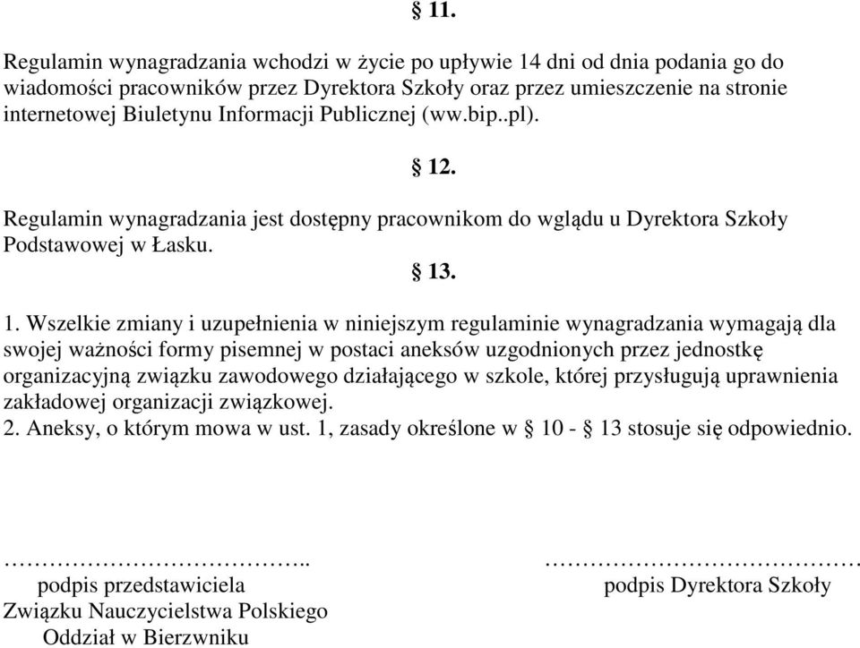 . Regulamin wynagradzania jest dostępny pracownikom do wglądu u Dyrektora Szkoły Podstawowej w Łasku. 13