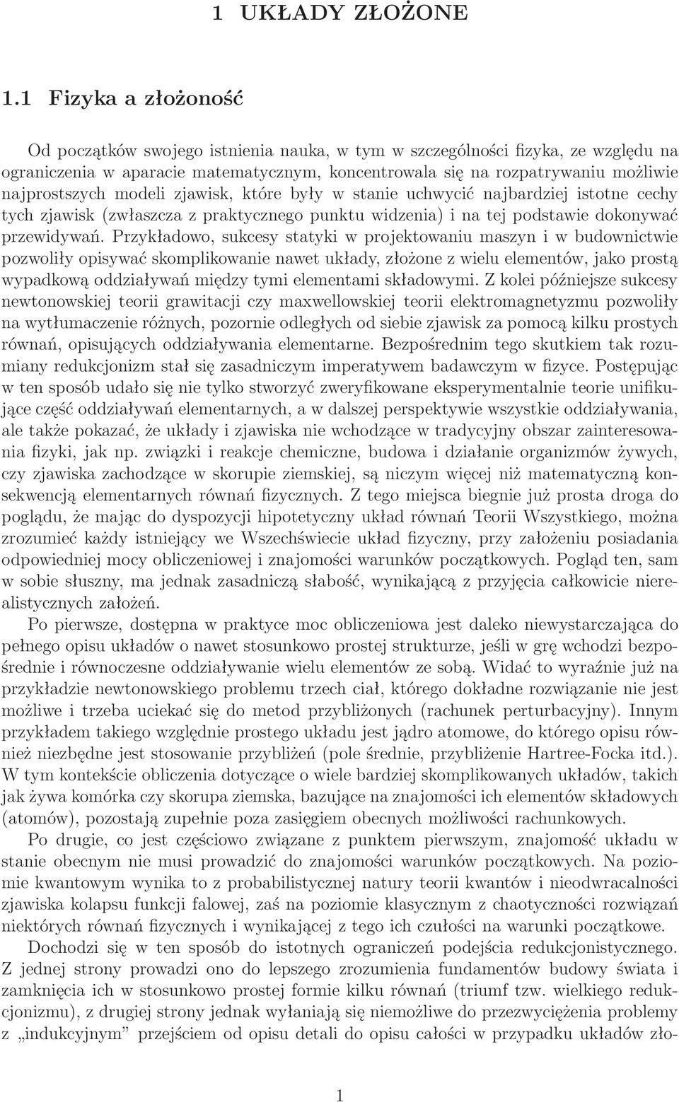 modeli zjawisk, które były w stanie uchwycić najbardziej istotne cechy tych zjawisk(zwłaszcza z praktycznego punktu widzenia) i na tej podstawie dokonywać przewidywań.