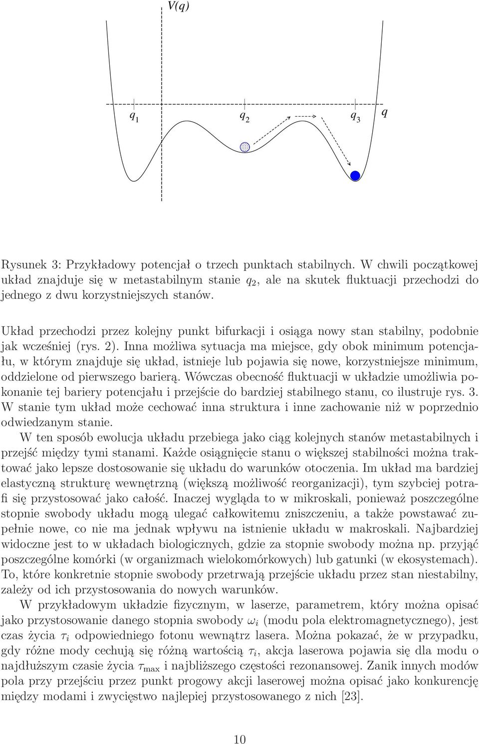 Układ przechodzi przez kolejny punkt bifurkacji i osiąga nowy stan stabilny, podobnie jak wcześniej(rys. 2).