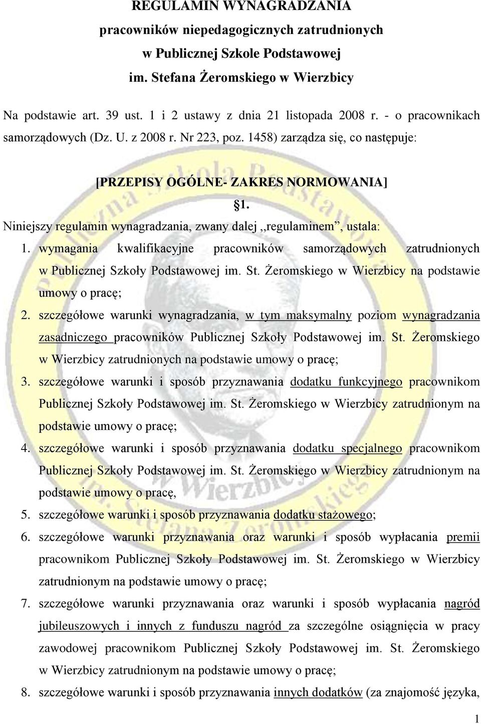 Niniejszy regulamin wynagradzania, zwany dalej,,regulaminem, ustala: 1. wymagania kwalifikacyjne pracowników samorządowych zatrudnionych w Publicznej Szkoły Podstawowej im. St.