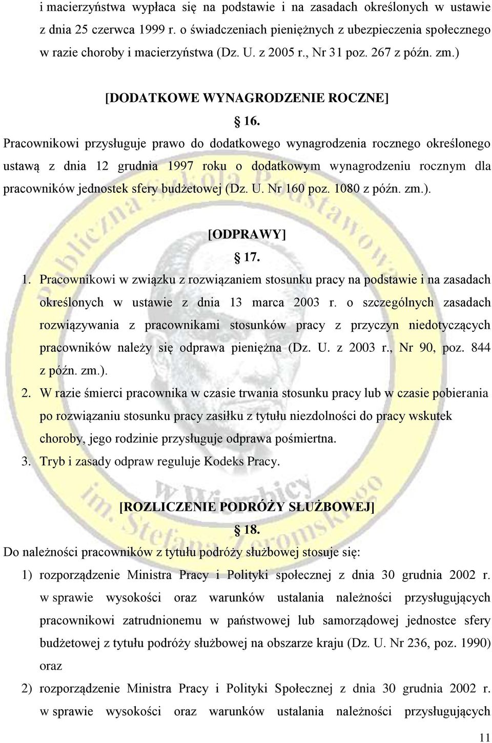 Pracownikowi przysługuje prawo do dodatkowego wynagrodzenia rocznego określonego ustawą z dnia 12 grudnia 1997 roku o dodatkowym wynagrodzeniu rocznym dla pracowników jednostek sfery budżetowej (Dz.