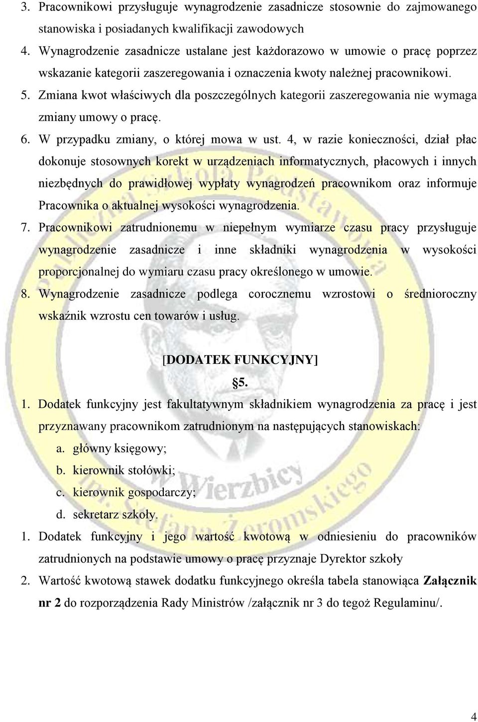 Zmiana kwot właściwych dla poszczególnych kategorii zaszeregowania nie wymaga zmiany umowy o pracę. 6. W przypadku zmiany, o której mowa w ust.