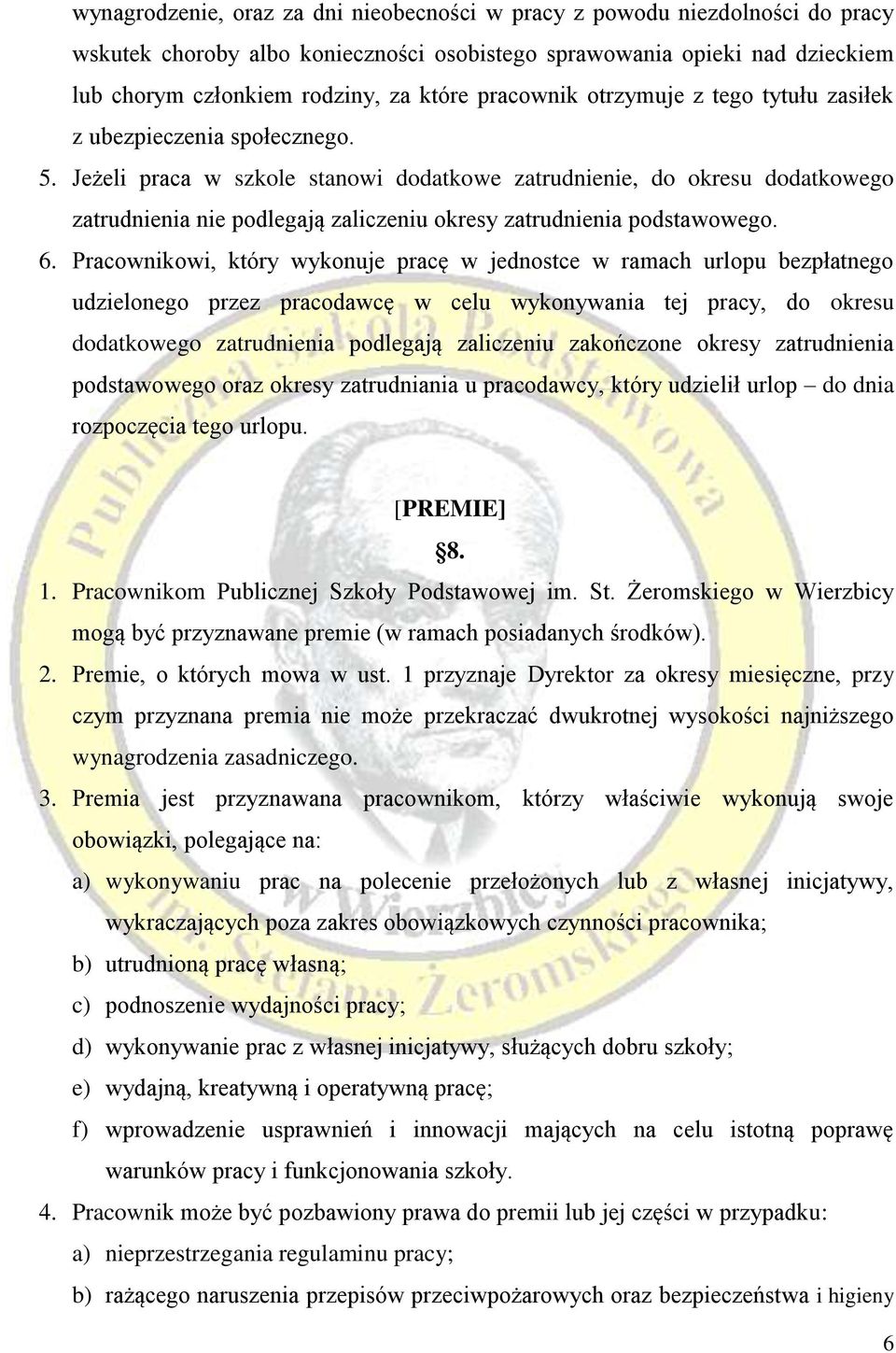 Jeżeli praca w szkole stanowi dodatkowe zatrudnienie, do okresu dodatkowego zatrudnienia nie podlegają zaliczeniu okresy zatrudnienia podstawowego. 6.