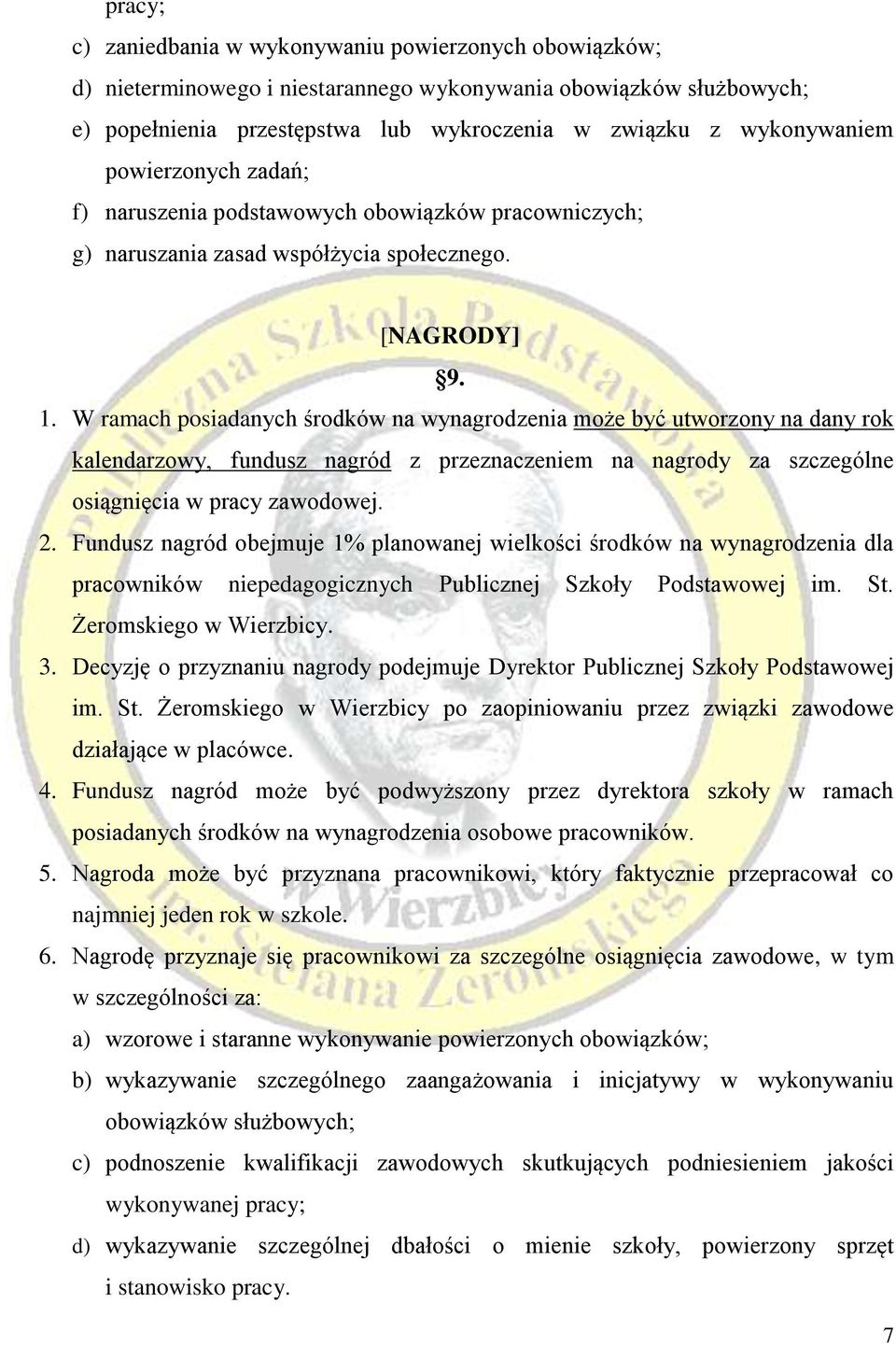 W ramach posiadanych środków na wynagrodzenia może być utworzony na dany rok kalendarzowy, fundusz nagród z przeznaczeniem na nagrody za szczególne osiągnięcia w pracy zawodowej. 2.