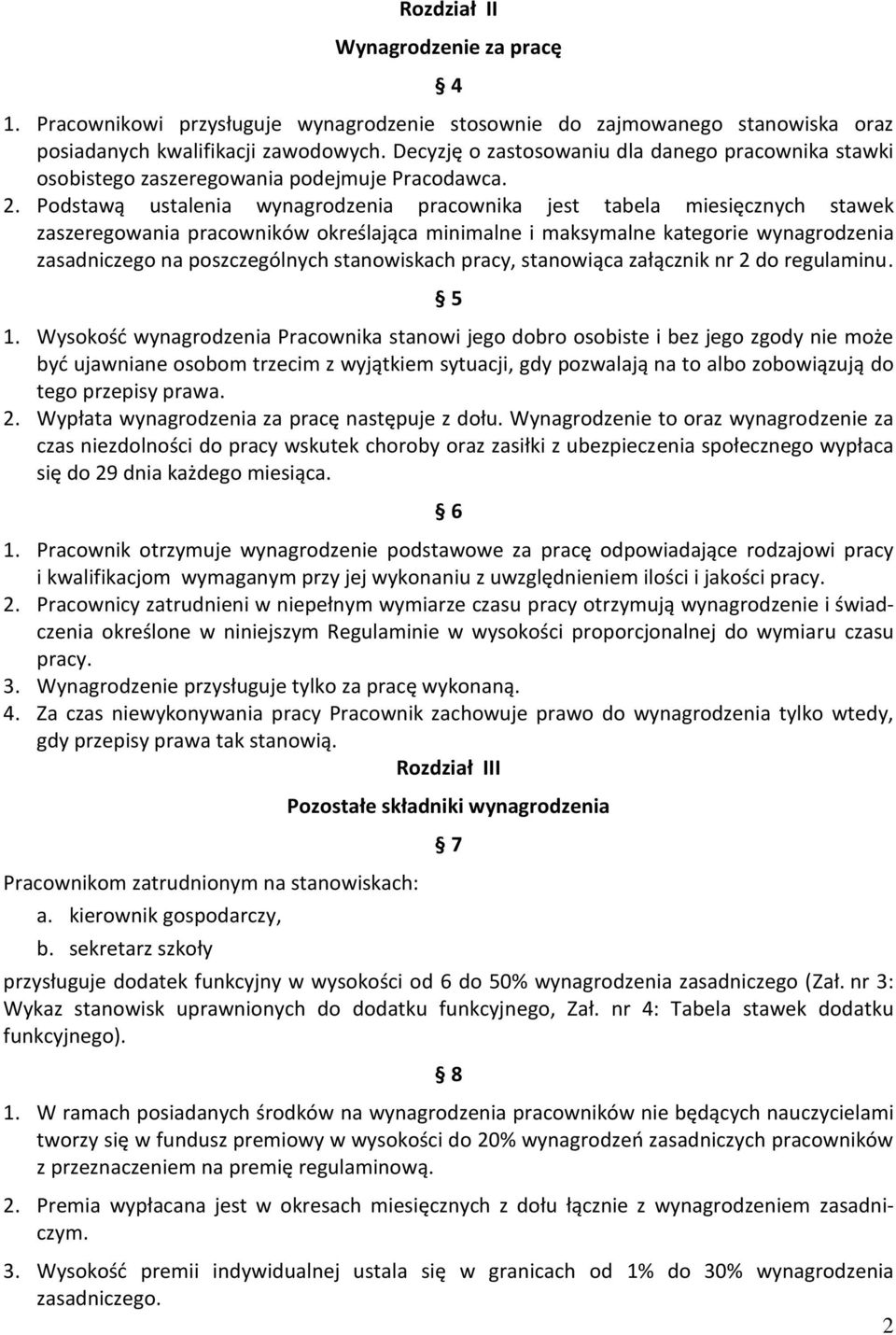 Podstawą ustalenia wynagrodzenia pracownika jest tabela miesięcznych stawek zaszeregowania pracowników określająca minimalne i maksymalne kategorie wynagrodzenia zasadniczego na poszczególnych